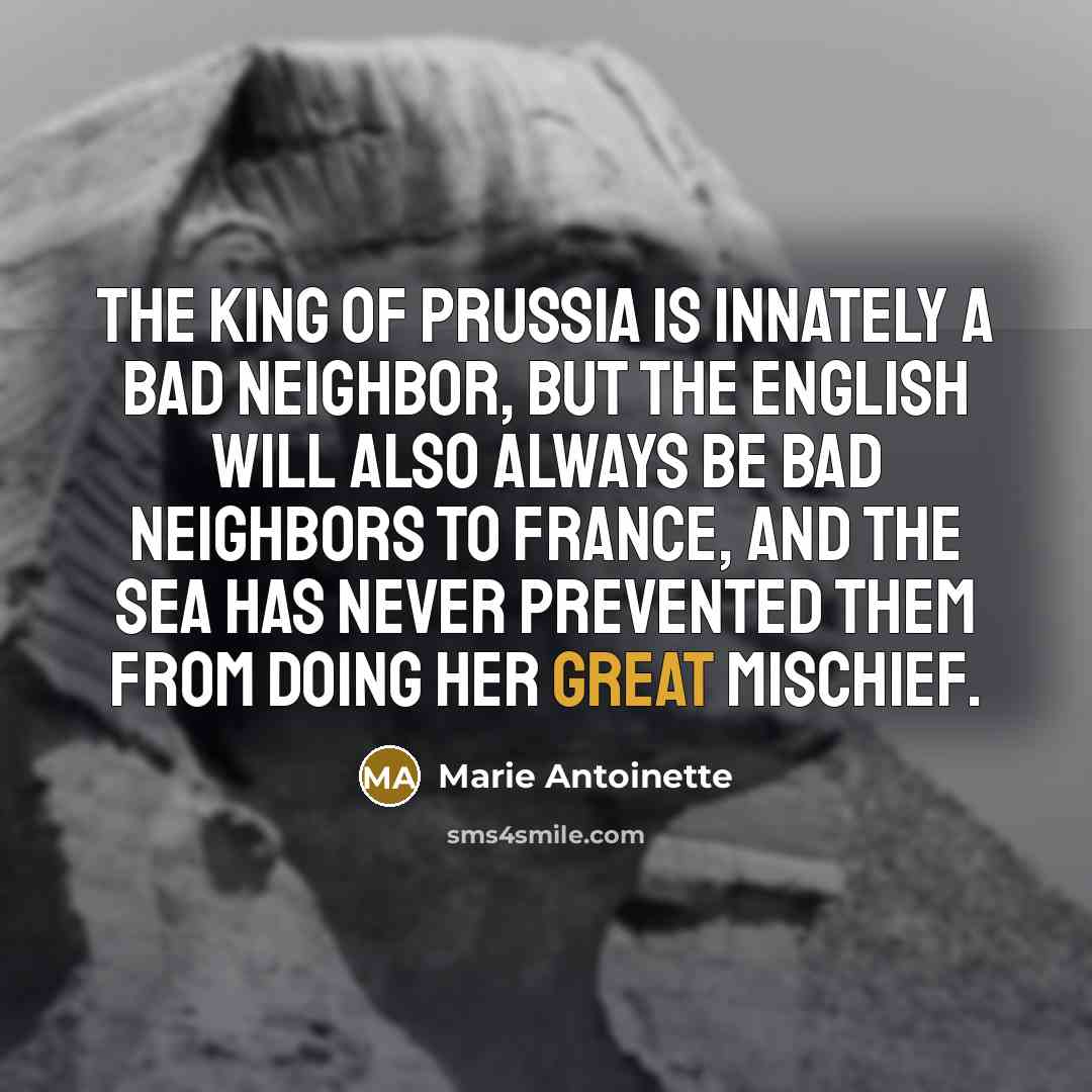 “The King of Prussia is innately a bad neighbor, but…” quote by Marie Antoinette