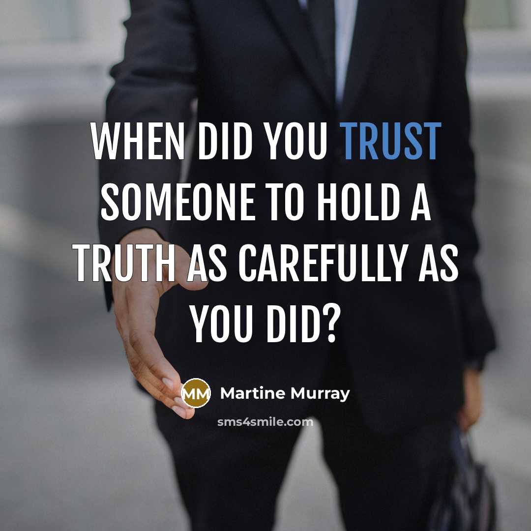 “When did you trust someone to hold a truth as…” quote by Martine Murray