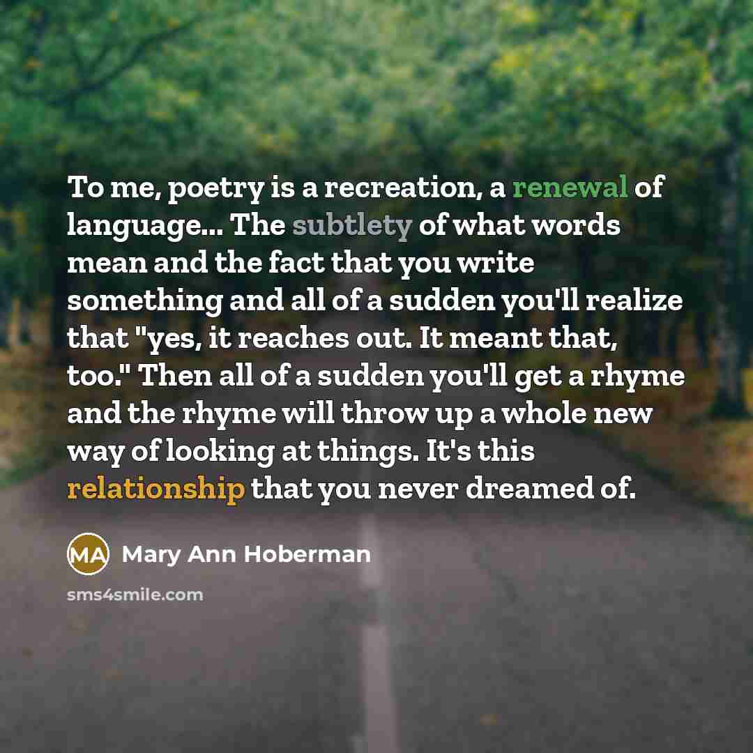 “To me, poetry is a recreation, a renewal of language...…” quote by Mary Ann Hoberman