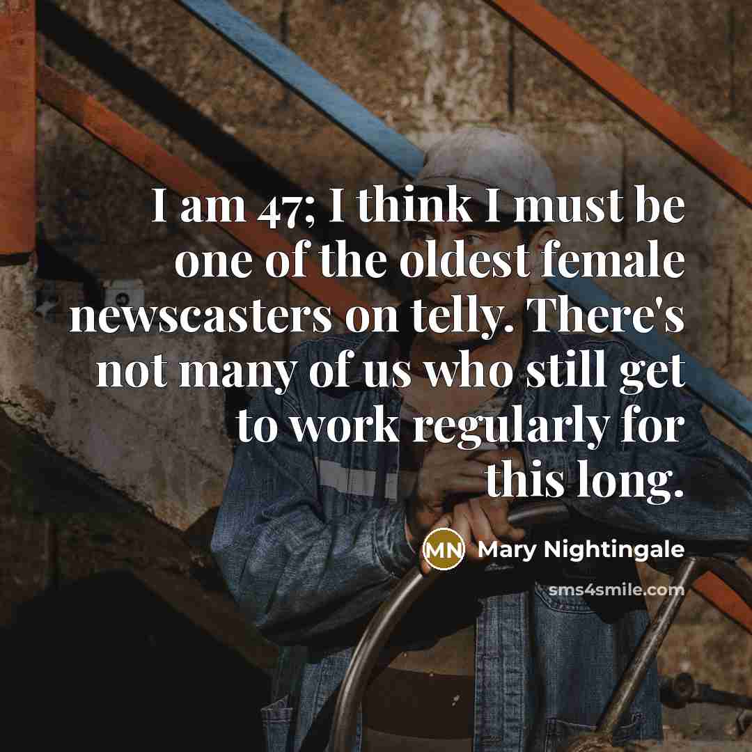“I am 47; I think I must be one of…” quote by Mary Nightingale