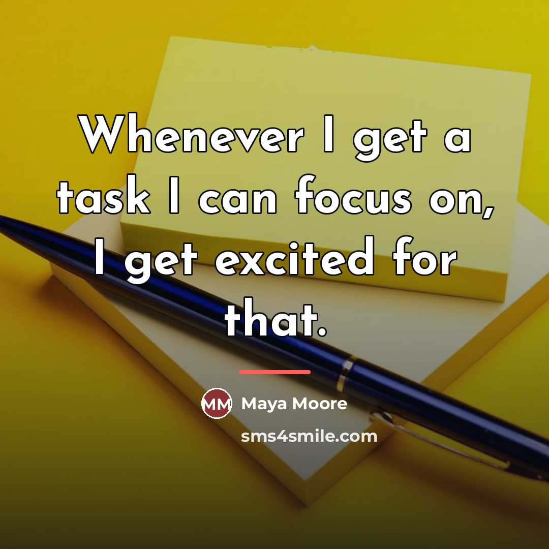 “Whenever I get a task I can focus on, I…” quote by Maya Moore