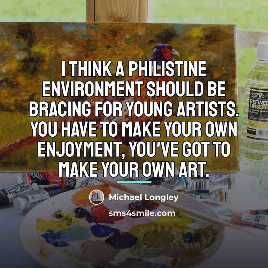 “I think a philistine environment should be bracing for young…” quote by Michael Longley