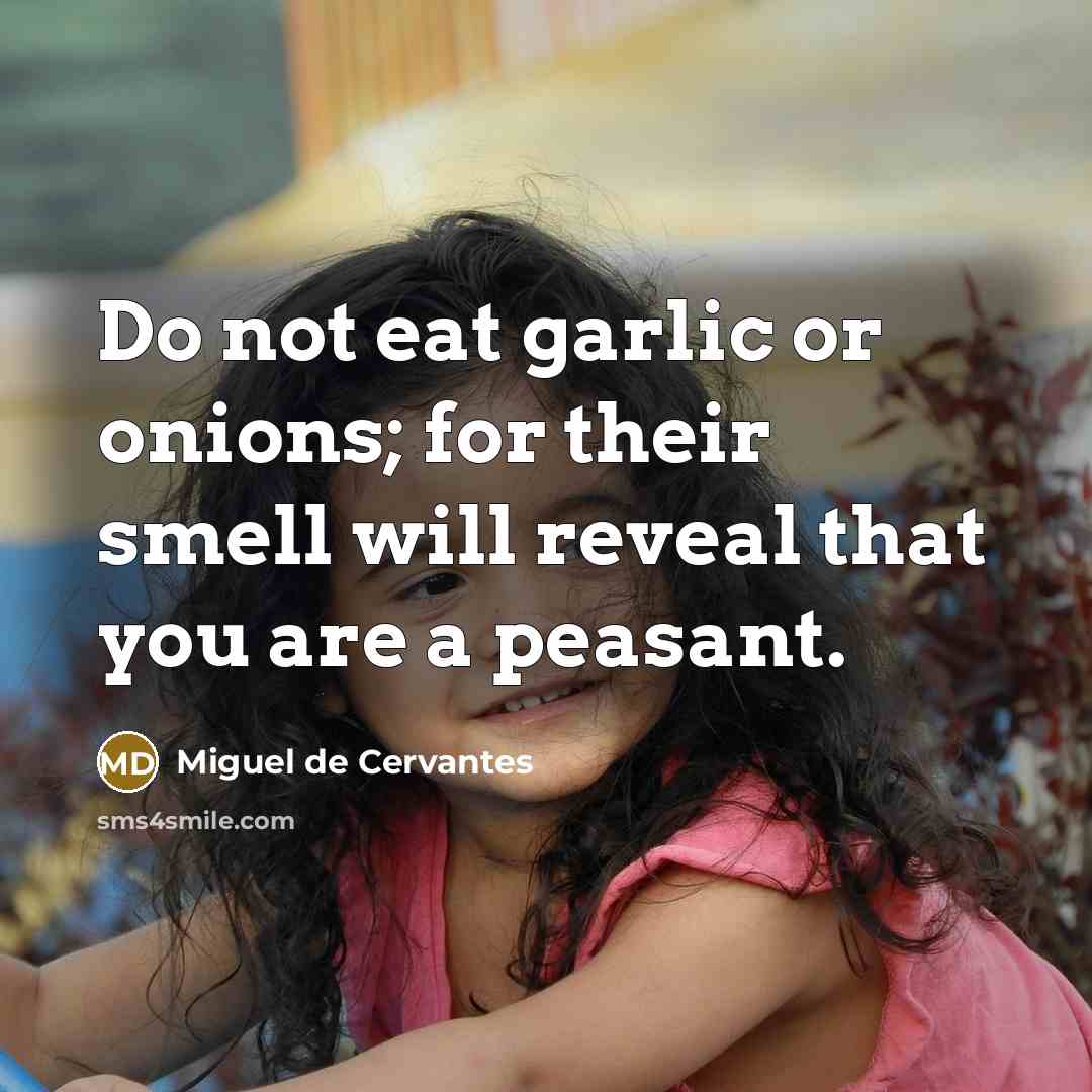 “Do not eat garlic or onions; for their smell will…” quote by Miguel de Cervantes