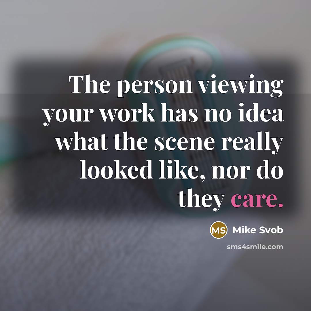 “The person viewing your work has no idea what the…” quote by Mike Svob