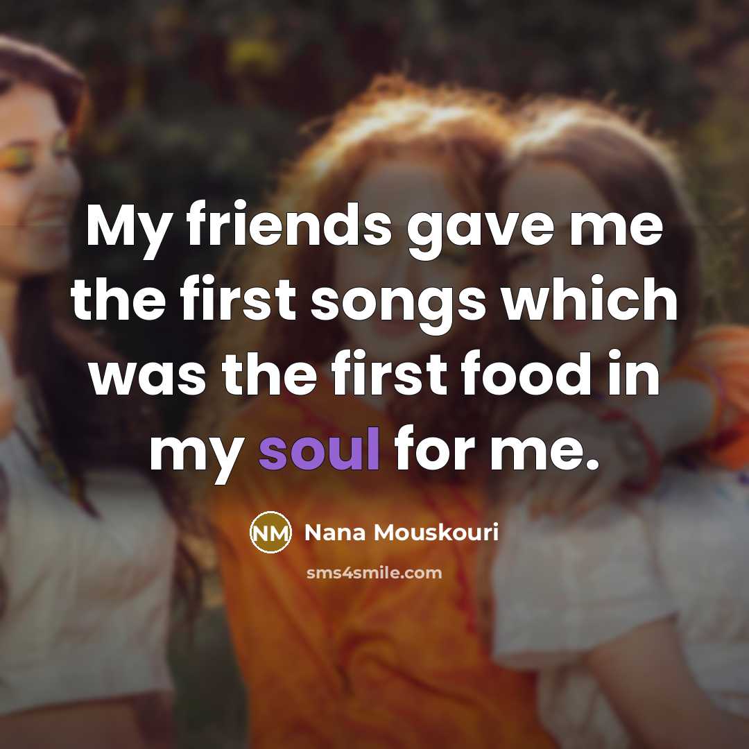 “My friends gave me the first songs which was the…” quote by Nana Mouskouri