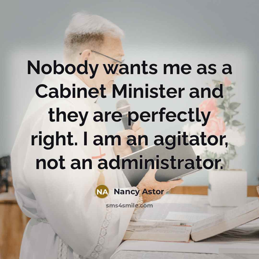 “Nobody wants me as a Cabinet Minister and they are…” quote by Nancy Astor