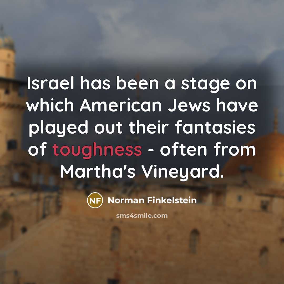 “Israel has been a stage on which American Jews have…” quote by Norman Finkelstein