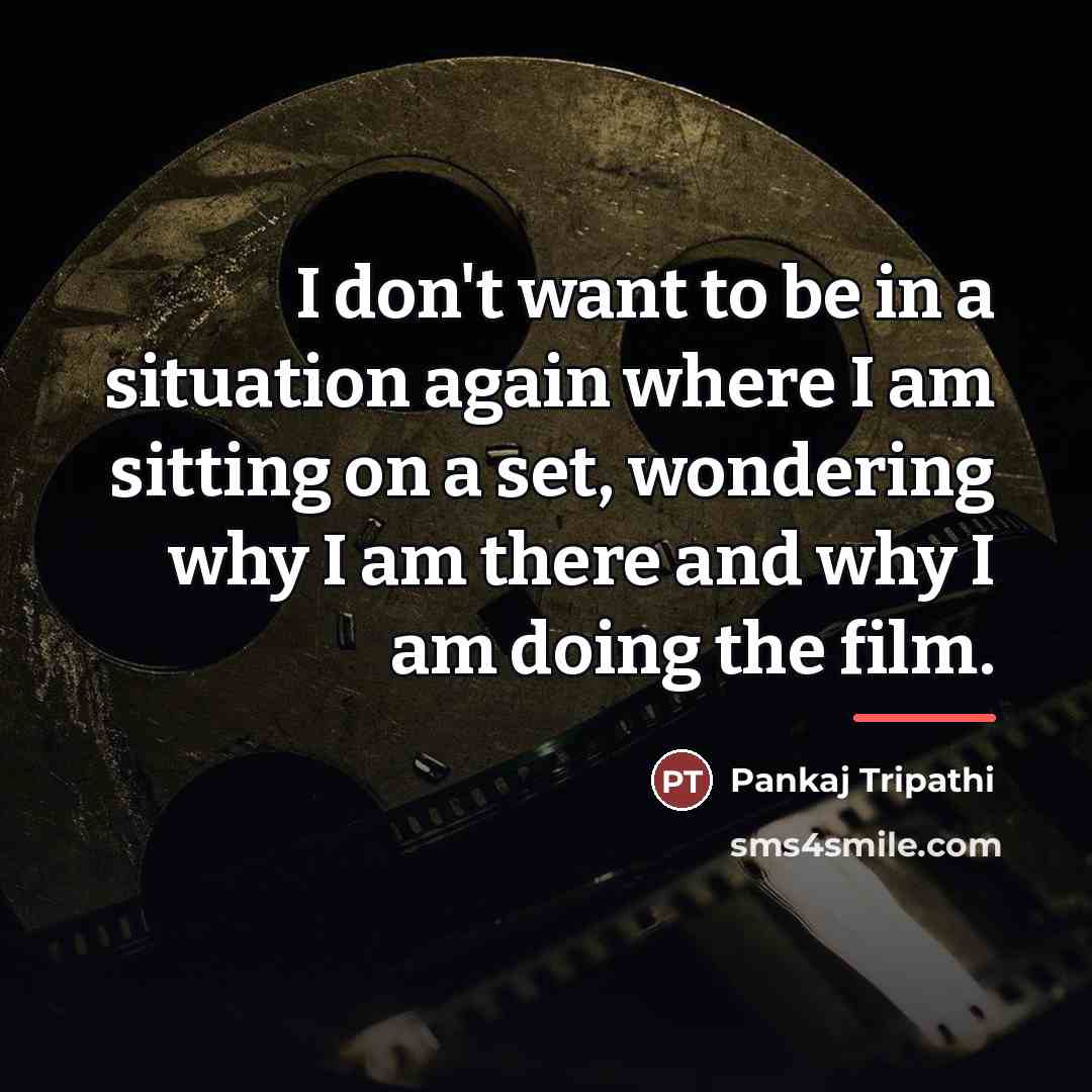 “I don't want to be in a situation again where…” quote by Pankaj Tripathi