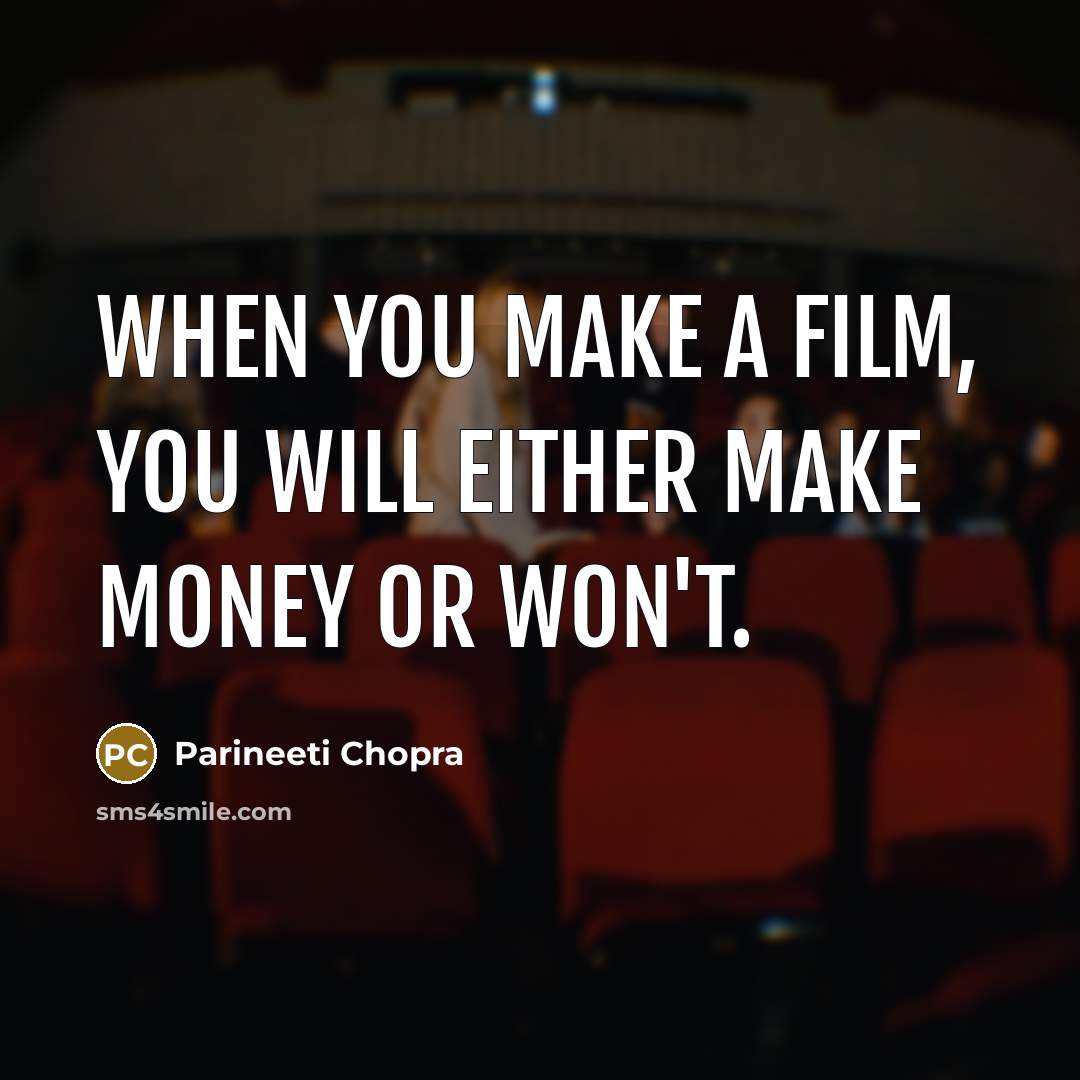 “When you make a film, you will either make money…” quote by Parineeti Chopra