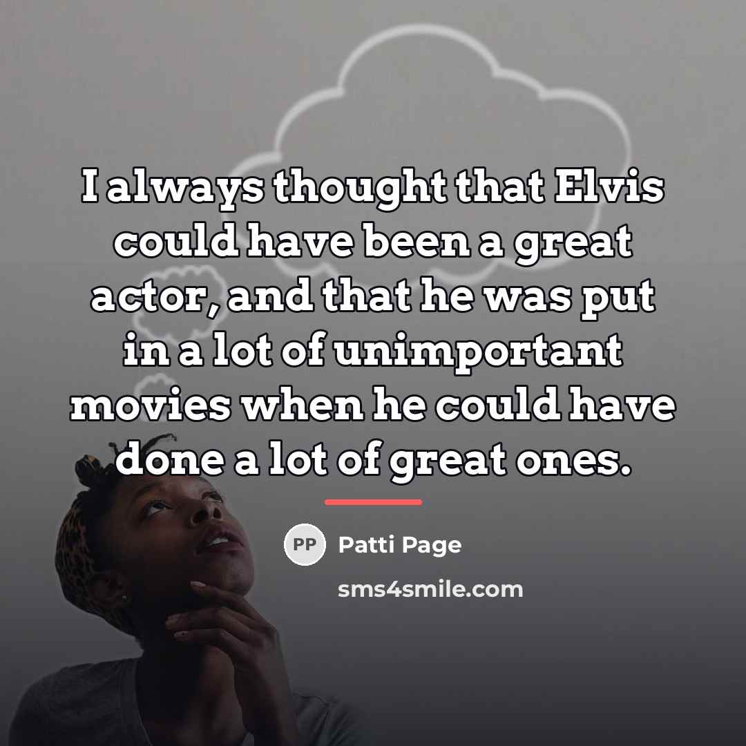 “I always thought that Elvis could have been a great…” quote by Patti Page