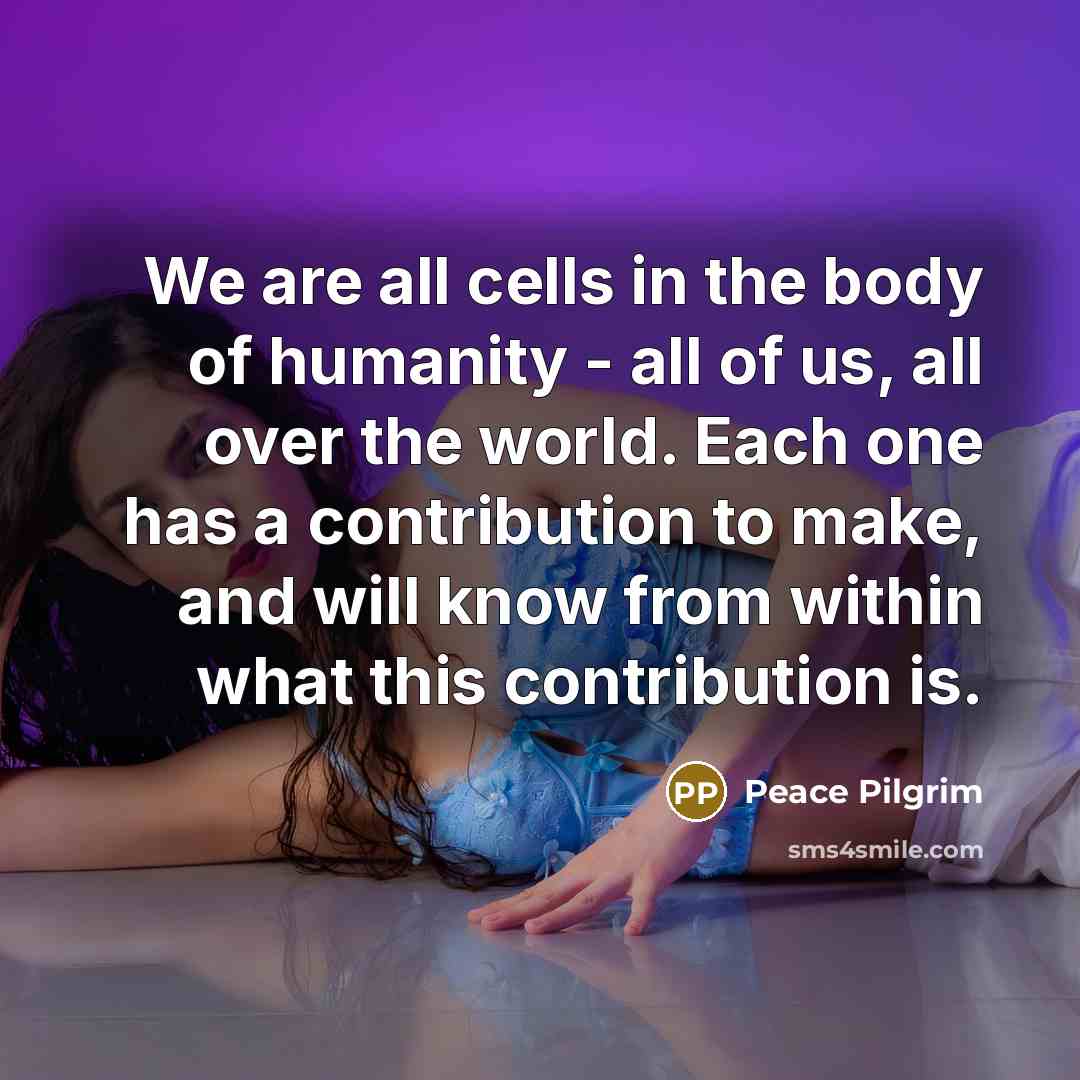 “We are all cells in the body of humanity -…” quote by Peace Pilgrim