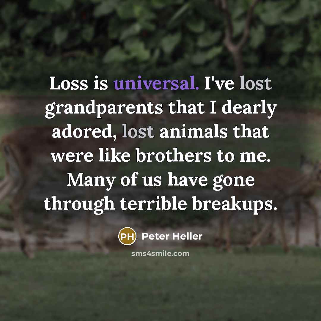 “Loss is universal. I've lost grandparents that I dearly adored,…” quote by Peter Heller