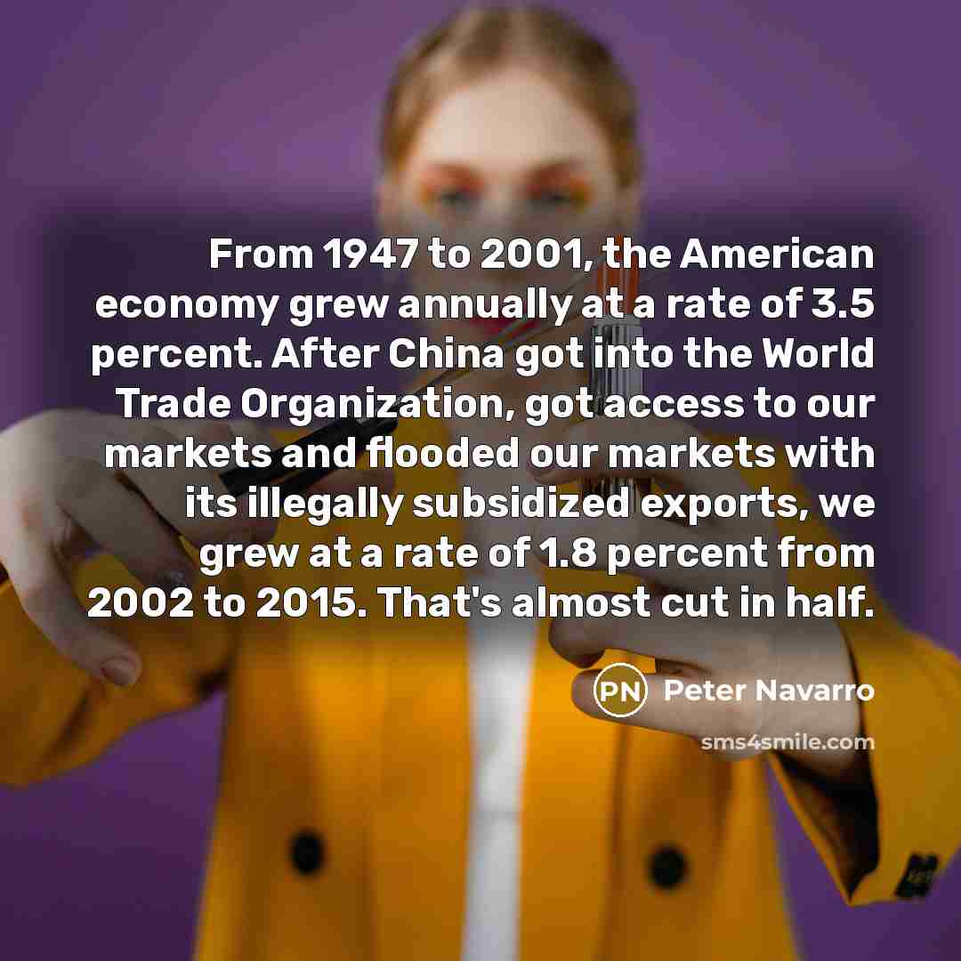 “From 1947 to 2001, the American economy grew annually at…” quote by Peter Navarro
