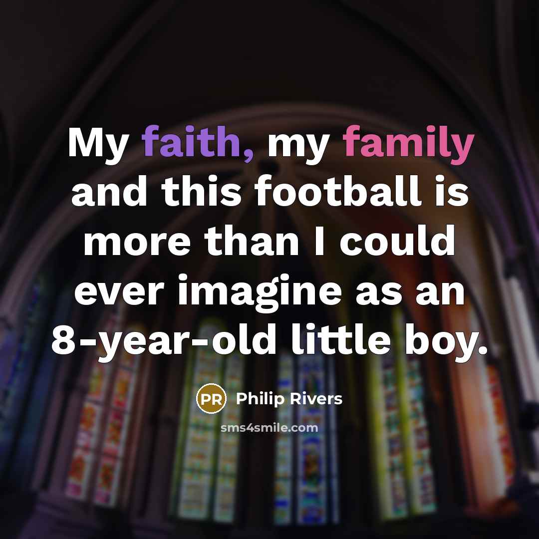 “My faith, my family and this football is more than…” quote by Philip Rivers