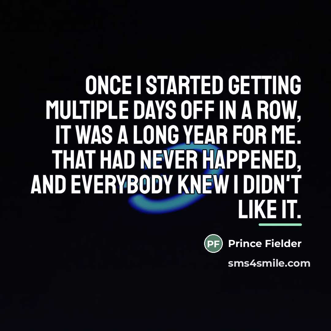 “Once I started getting multiple days off in a row,…” quote by Prince Fielder