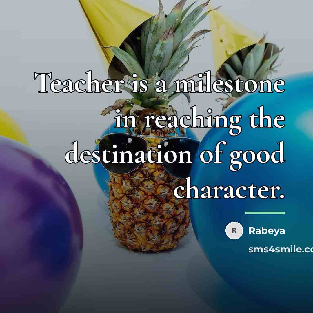 “Teacher is a milestone in reaching the destination of good…” quote by Rabeya
