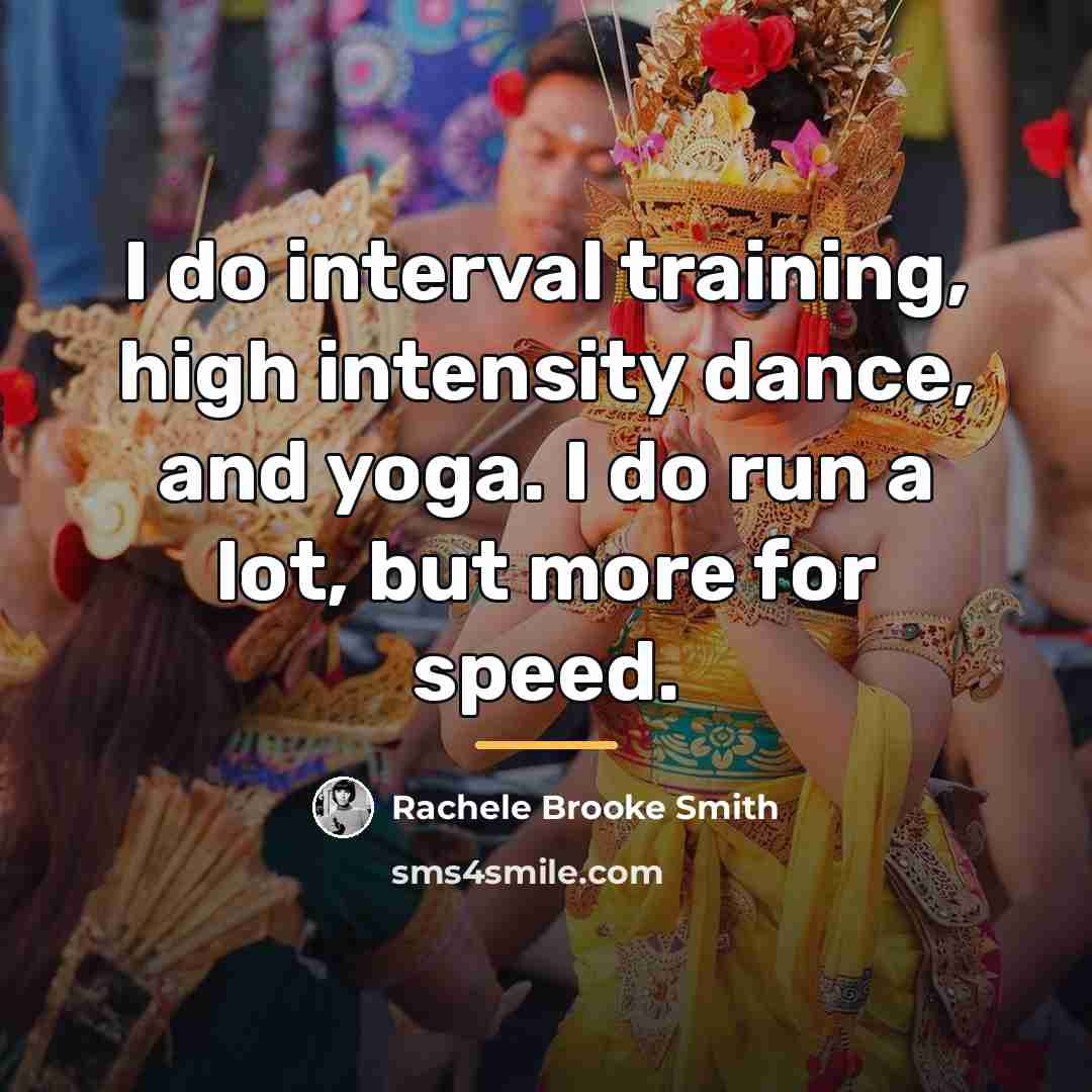 “I do interval training, high intensity dance, and yoga. I…” quote by Rachele Brooke Smith
