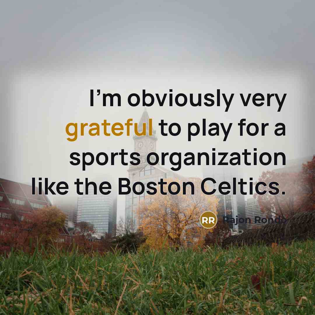 “I'm obviously very grateful to play for a sports organization like the Boston Celtics.” quote by Rajon Rondo