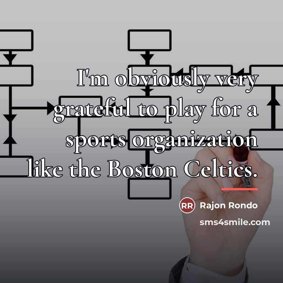 “I'm obviously very grateful to play for a sports organization…” quote by Rajon Rondo