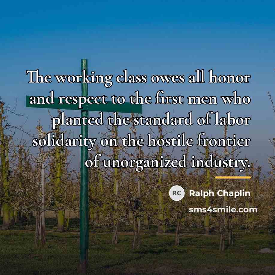 “The working class owes all honor and respect to the…” quote by Ralph Chaplin