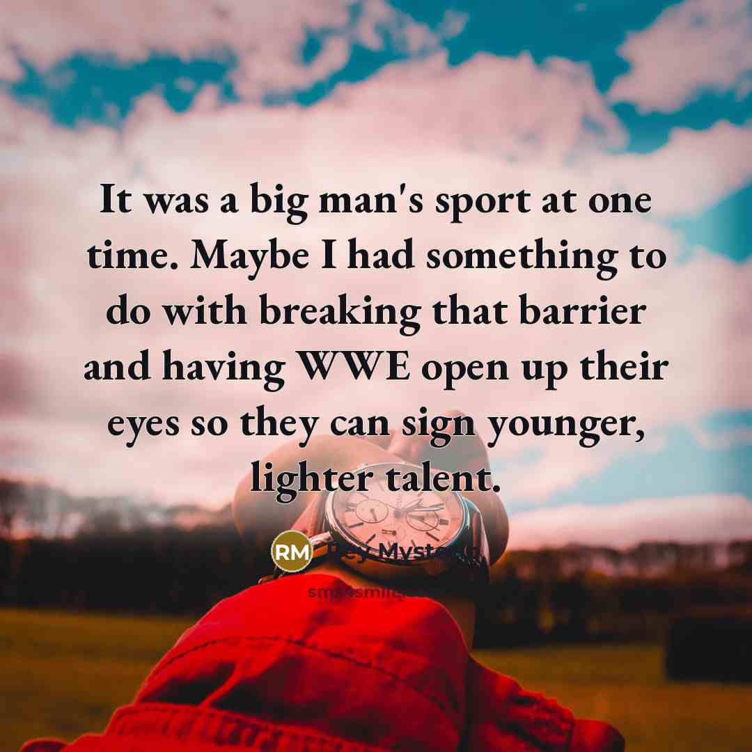 “It was a big man's sport at one time. Maybe…” quote by Rey Mysterio
