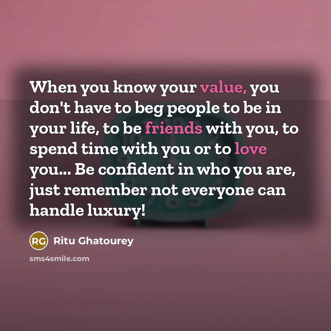 “When you know your value, you don't have to beg…” quote by Ritu Ghatourey