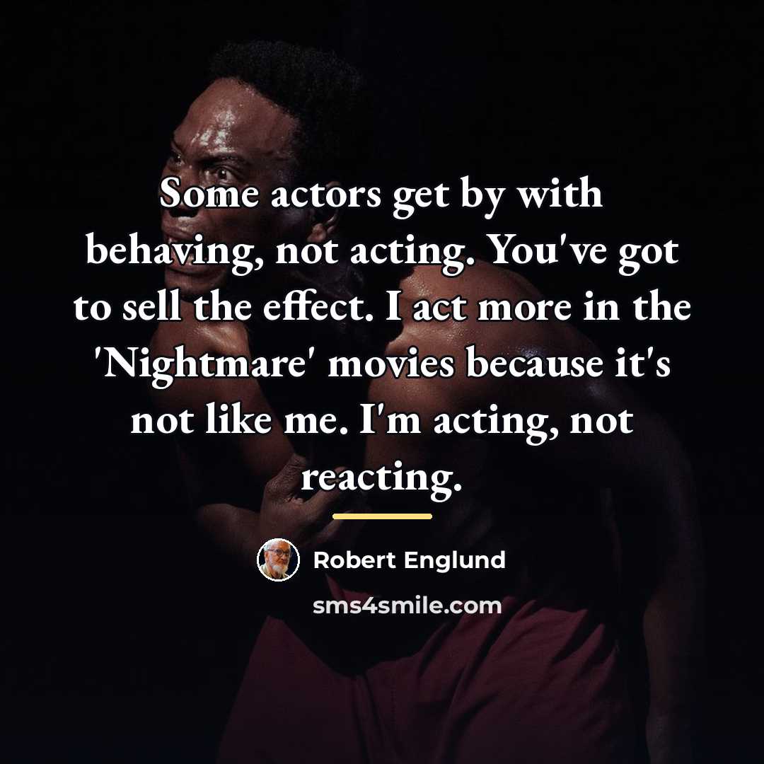 “Some actors get by with behaving, not acting. You've got…” quote by Robert Englund