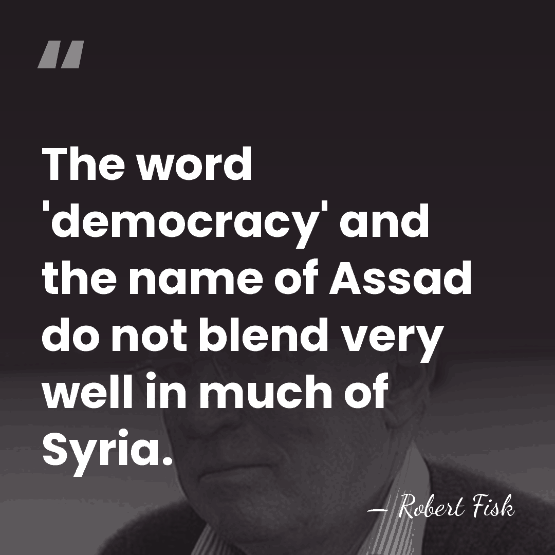 The word 'democracy' and the name of Assad do not blend very&hellip; - Robert Fisk