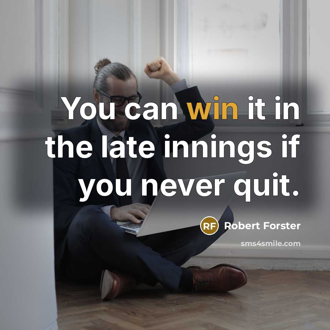 “You can win it in the late innings if you…” quote by Robert Forster
