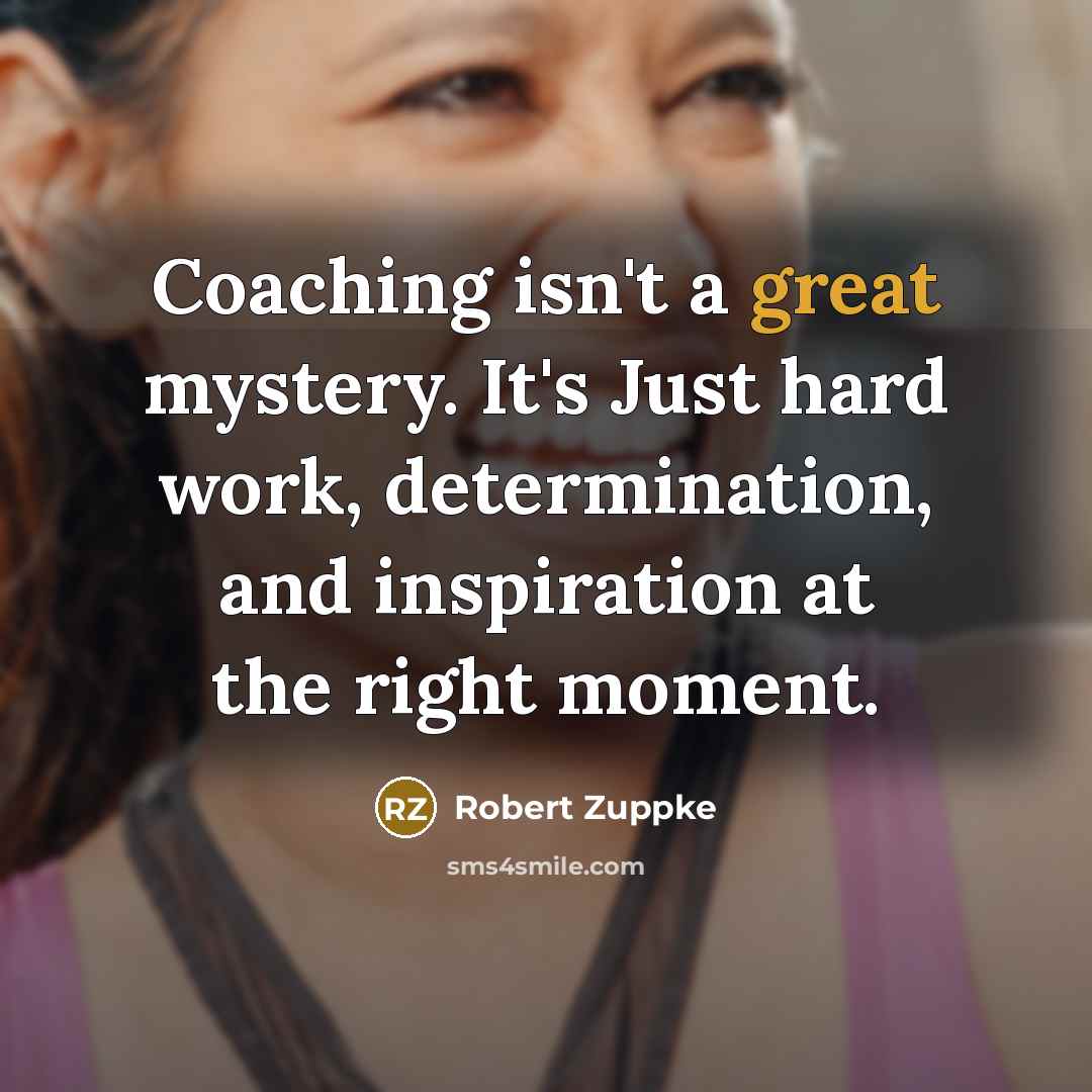 “Coaching isn't a great mystery. It's Just hard work, determination,…” quote by Robert Zuppke