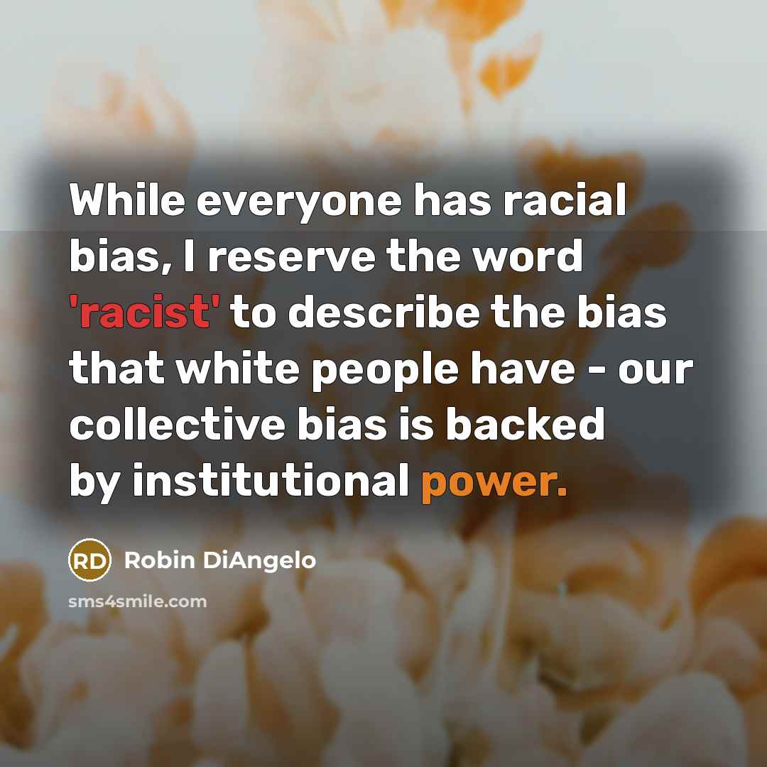 “While everyone has racial bias, I reserve the word 'racist'…” quote by Robin DiAngelo