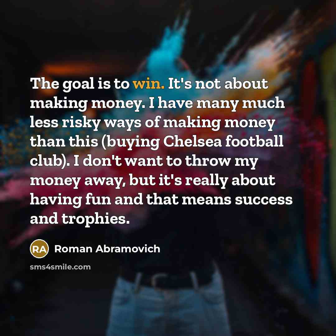 “The goal is to win. It's not about making money.…” quote by Roman Abramovich
