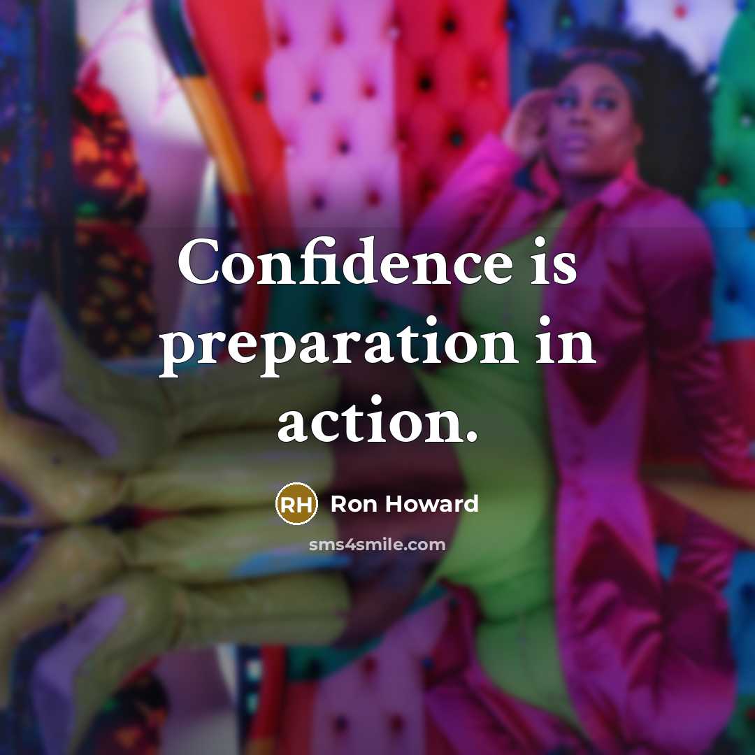 “Confidence is preparation in action.…” quote by Ron Howard