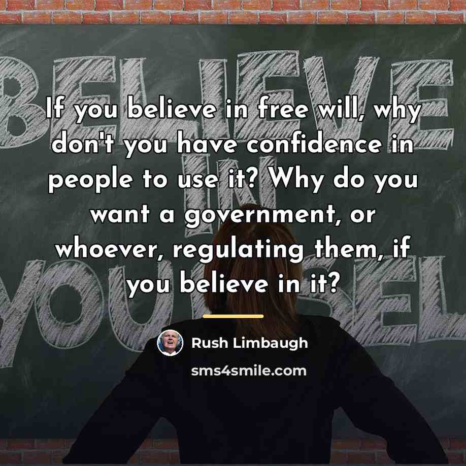 “If you believe in free will, why don't you have…” quote by Rush Limbaugh