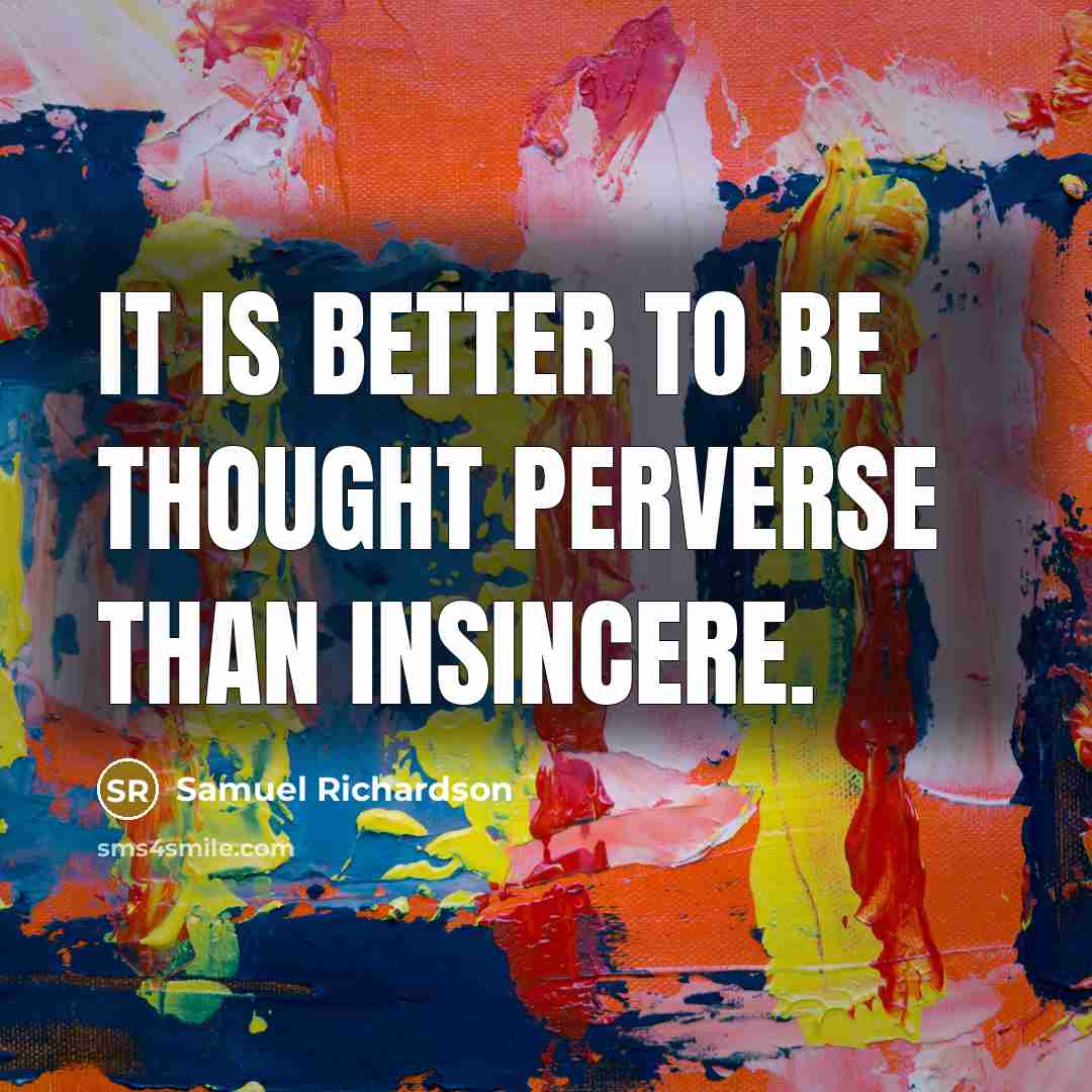 “It is better to be thought perverse than insincere.…” quote by Samuel Richardson
