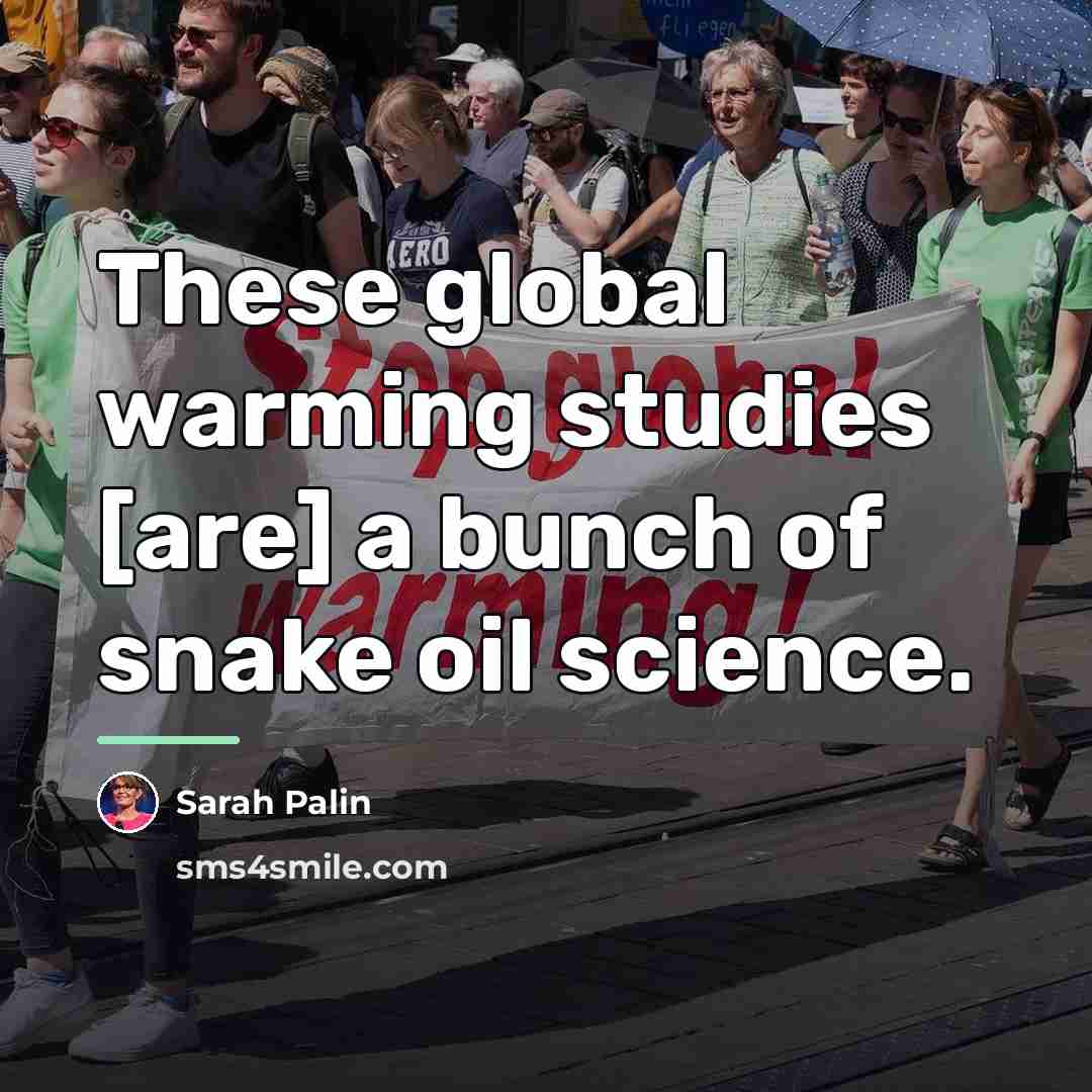 “These global warming studies [are] a bunch of snake oil…” quote by Sarah Palin