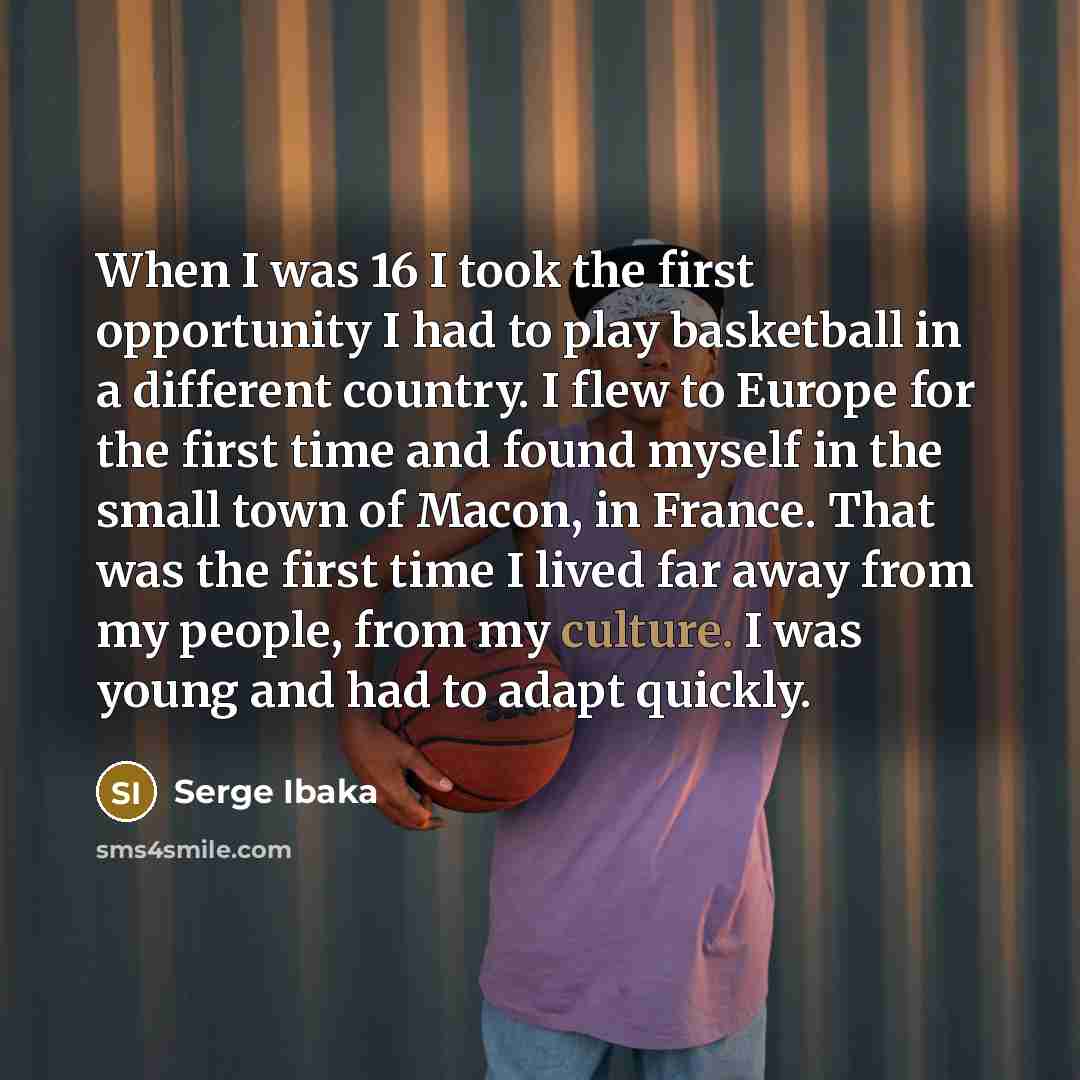“When I was 16 I took the first opportunity I…” quote by Serge Ibaka