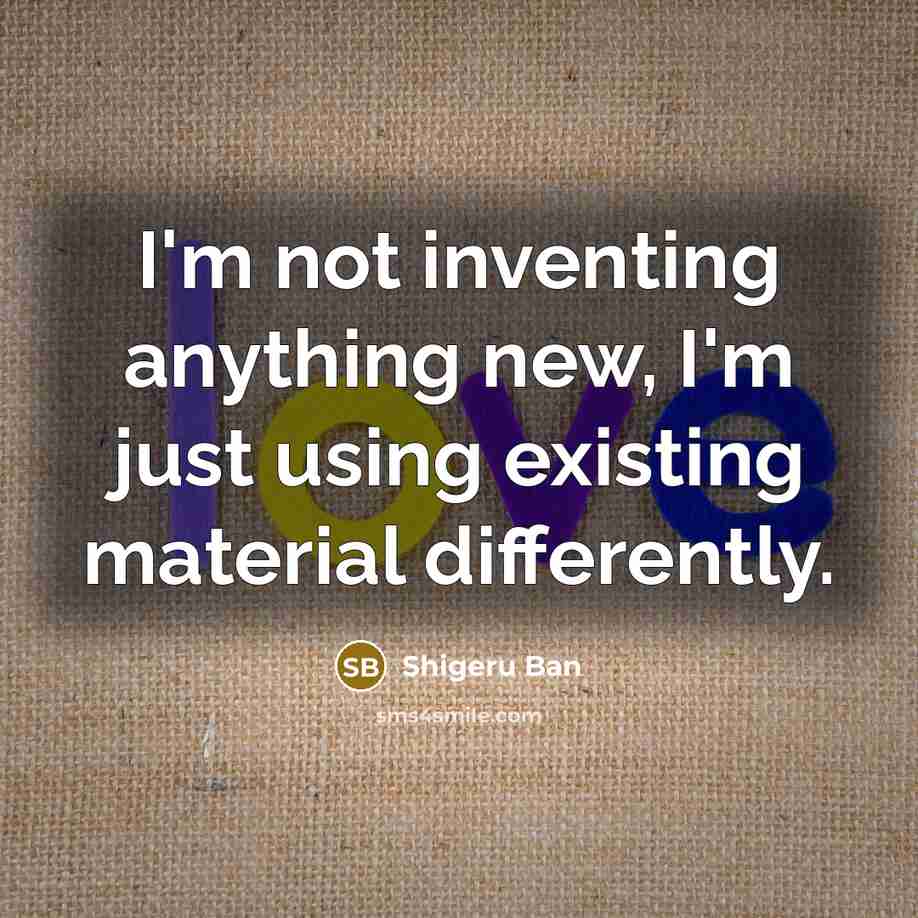 “I'm not inventing anything new, I'm just using existing material…” quote by Shigeru Ban
