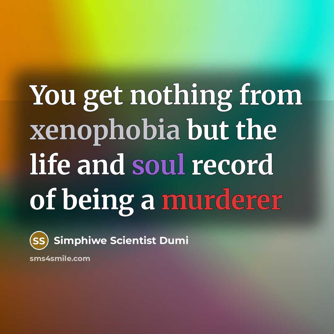 “You get nothing from xenophobia but the life and soul record of being a murderer” quote by Simphiwe Scientist Dumi