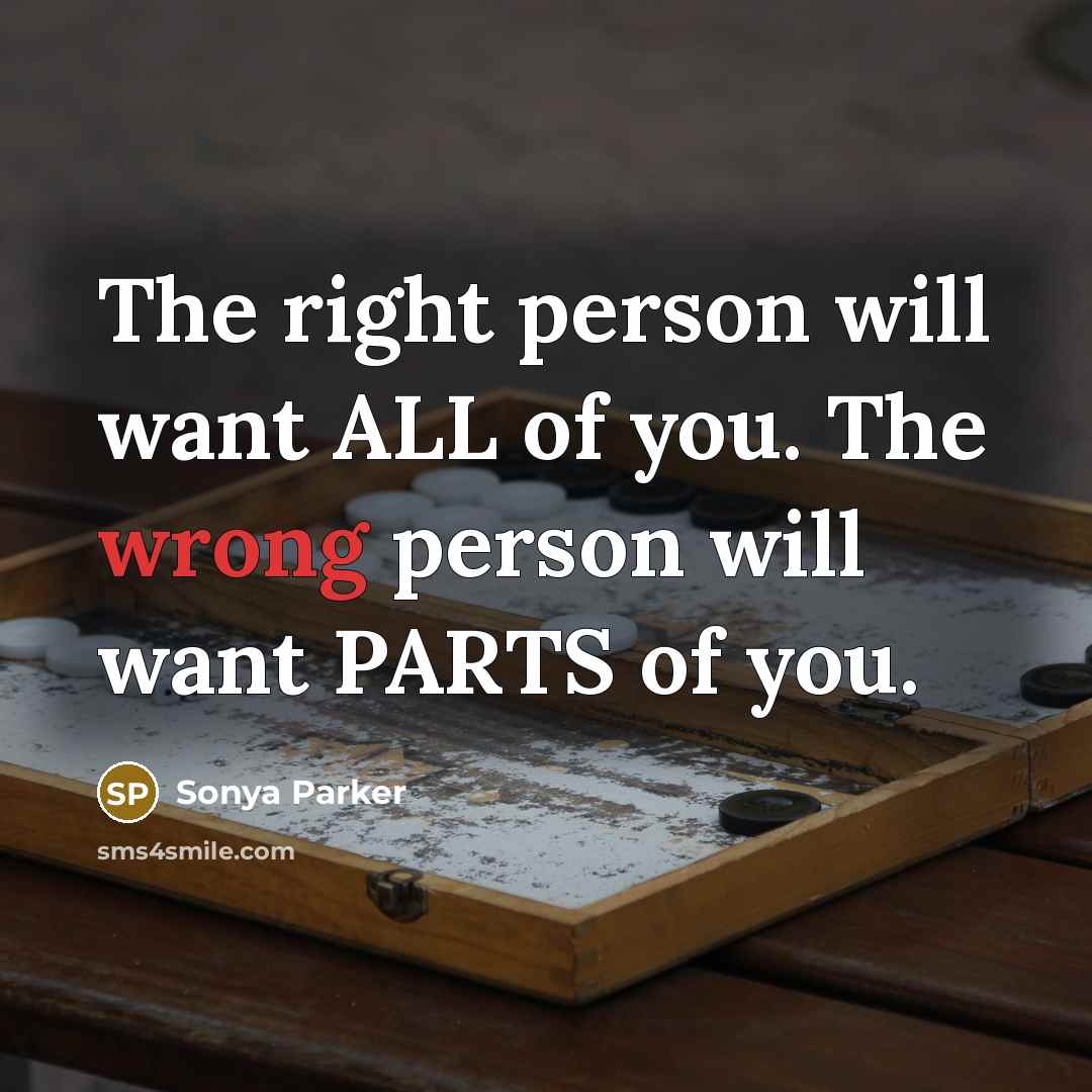 “The right person will want ALL of you. The wrong…” quote by Sonya Parker