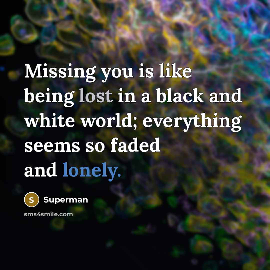 “Missing you is like being lost in a black and…” quote by Superman