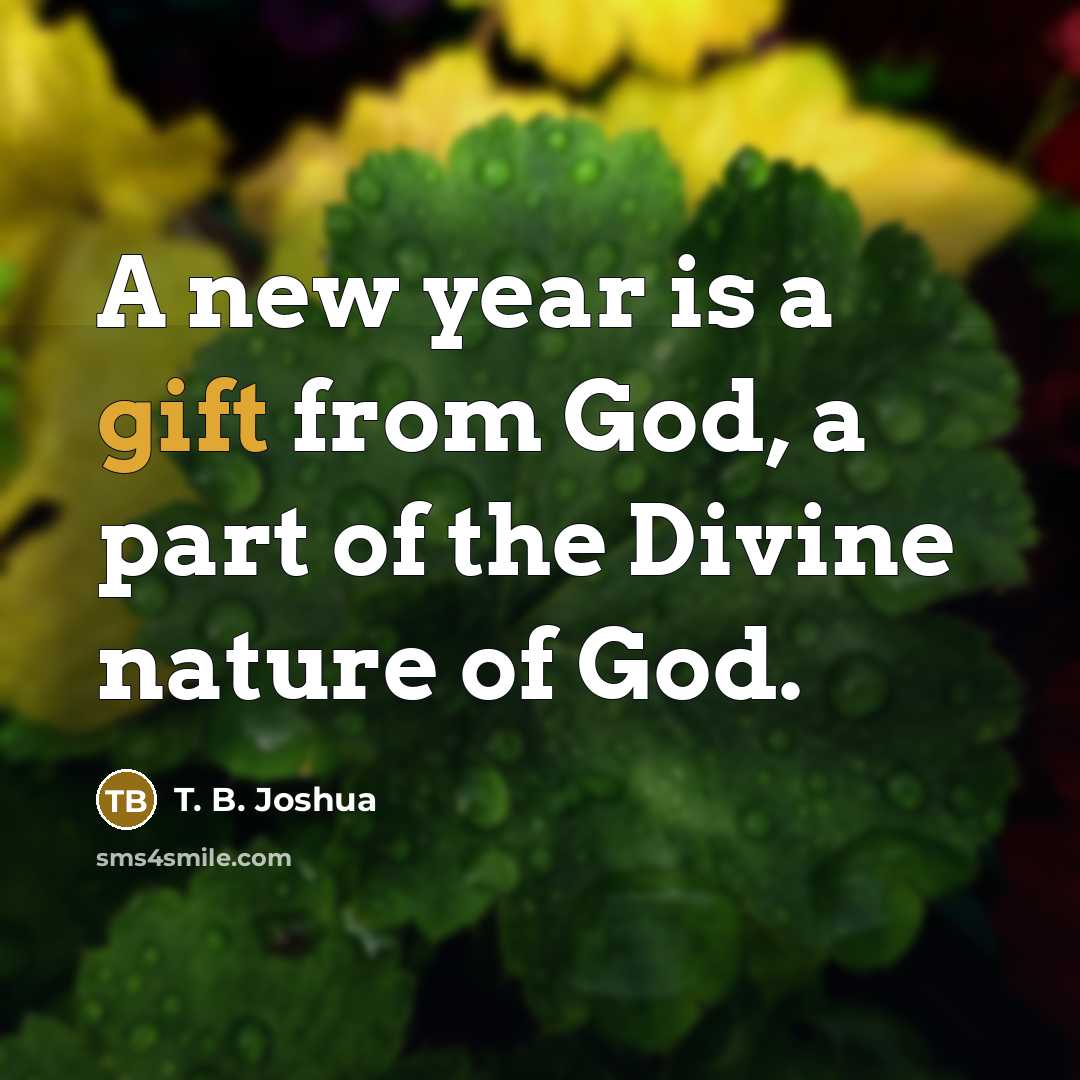 “A new year is a gift from God, a part…” quote by T. B. Joshua