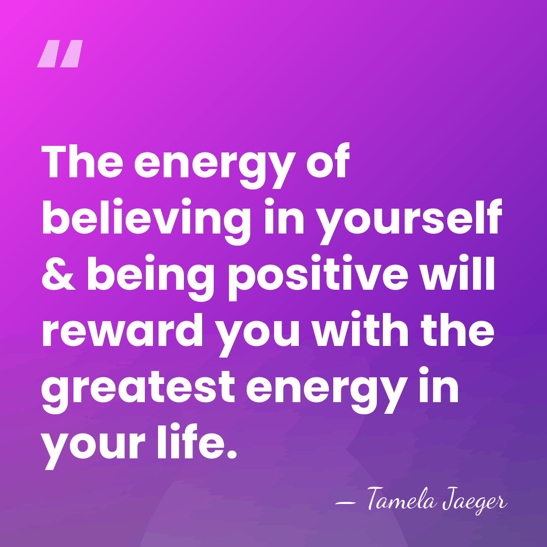 The energy of believing in yourself & being positive will reward you&hellip; - Tamela Jaeger