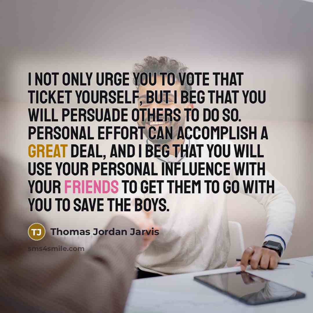 “I not only urge you to vote that ticket yourself,…” quote by Thomas Jordan Jarvis