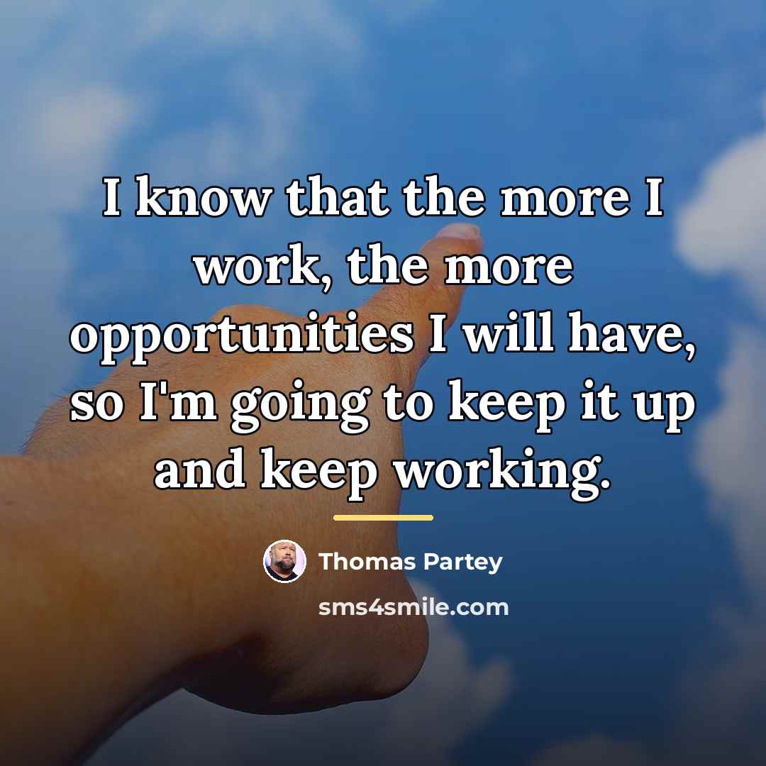 “I know that the more I work, the more opportunities…” quote by Thomas Partey