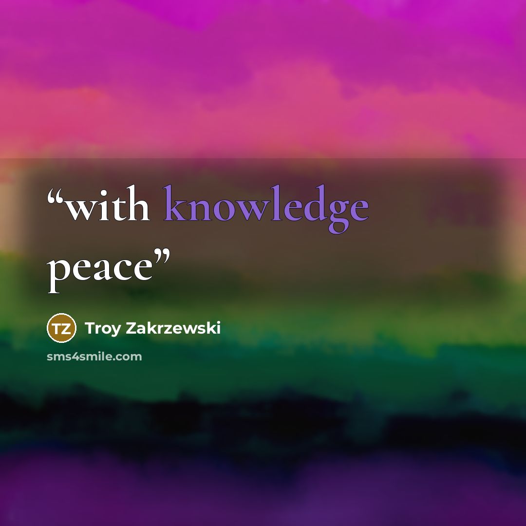 “with knowledge peace” quote by Troy Zakrzewski