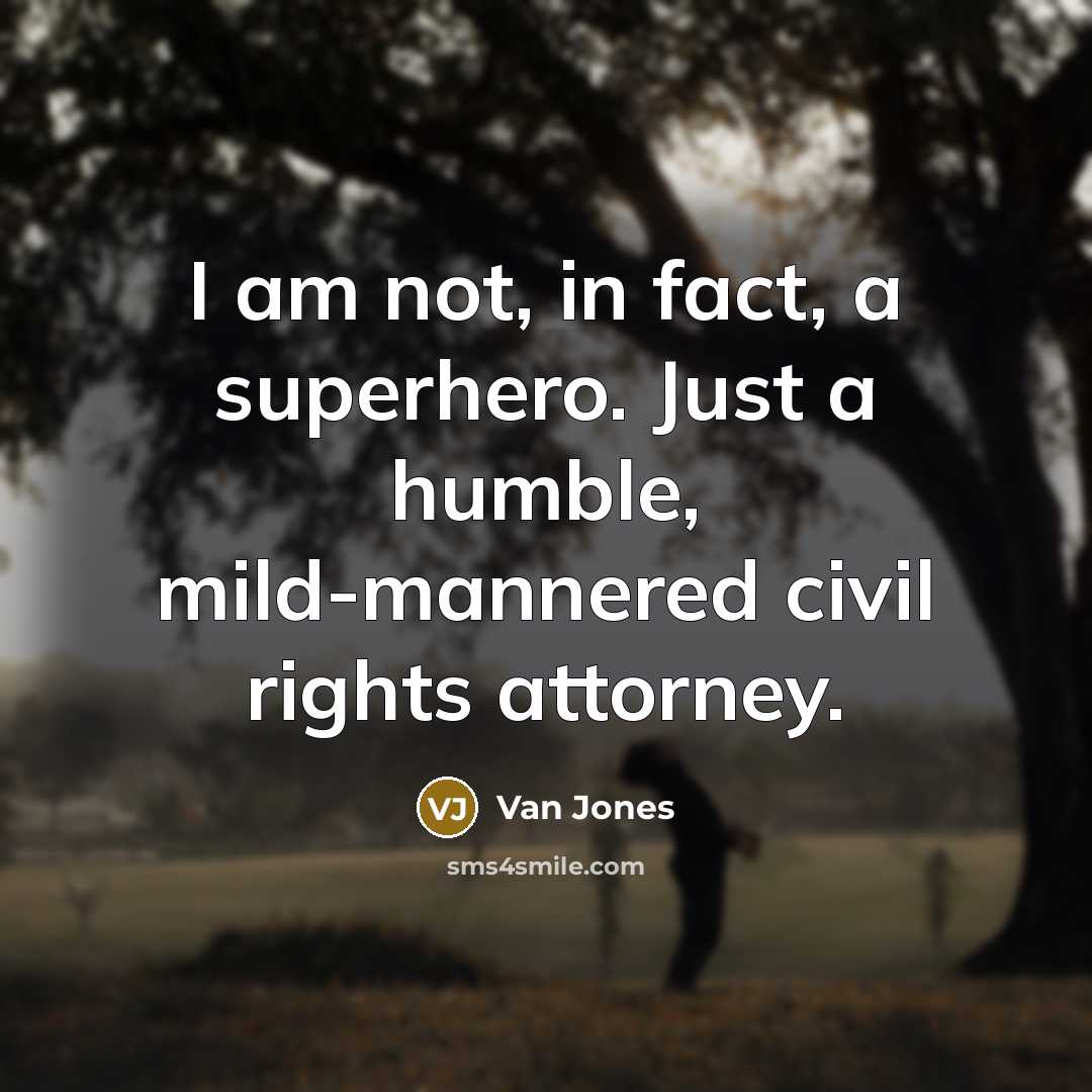 “I am not, in fact, a superhero. Just a humble,…” quote by Van Jones