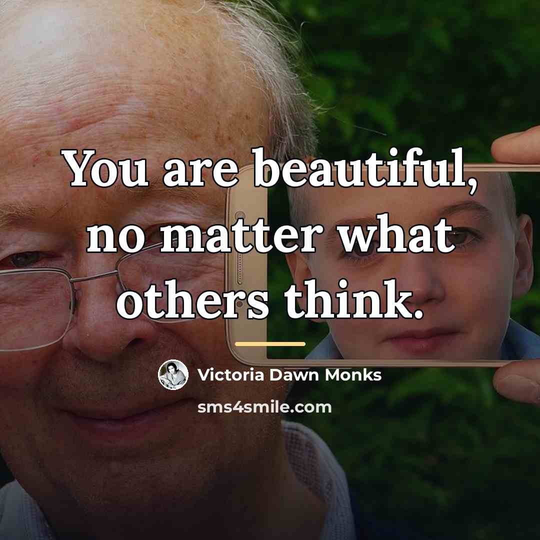 “You are beautiful, no matter what others think.…” quote by Victoria Dawn Monks