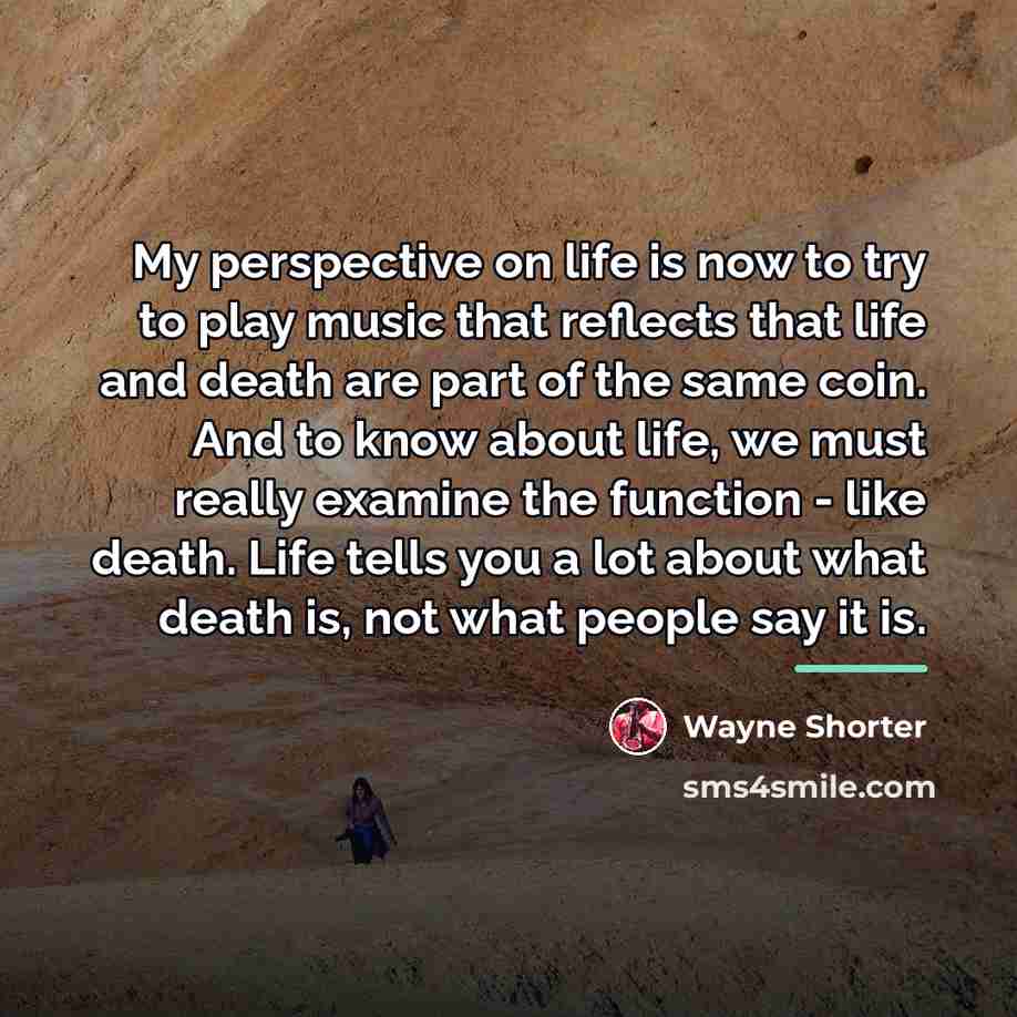 “My perspective on life is now to try to play…” quote by Wayne Shorter