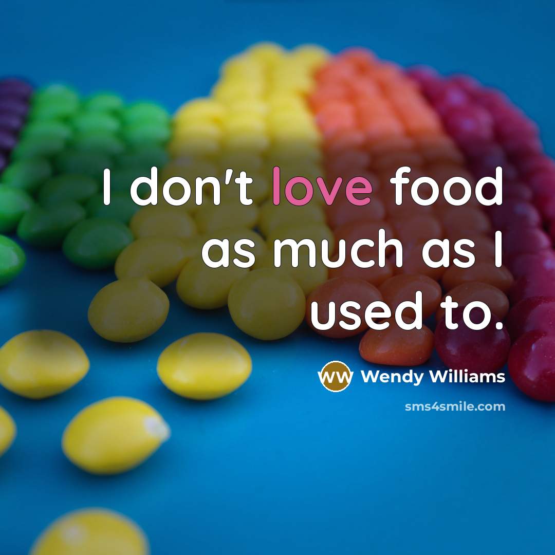 “I don't love food as much as I used to.…” quote by Wendy Williams